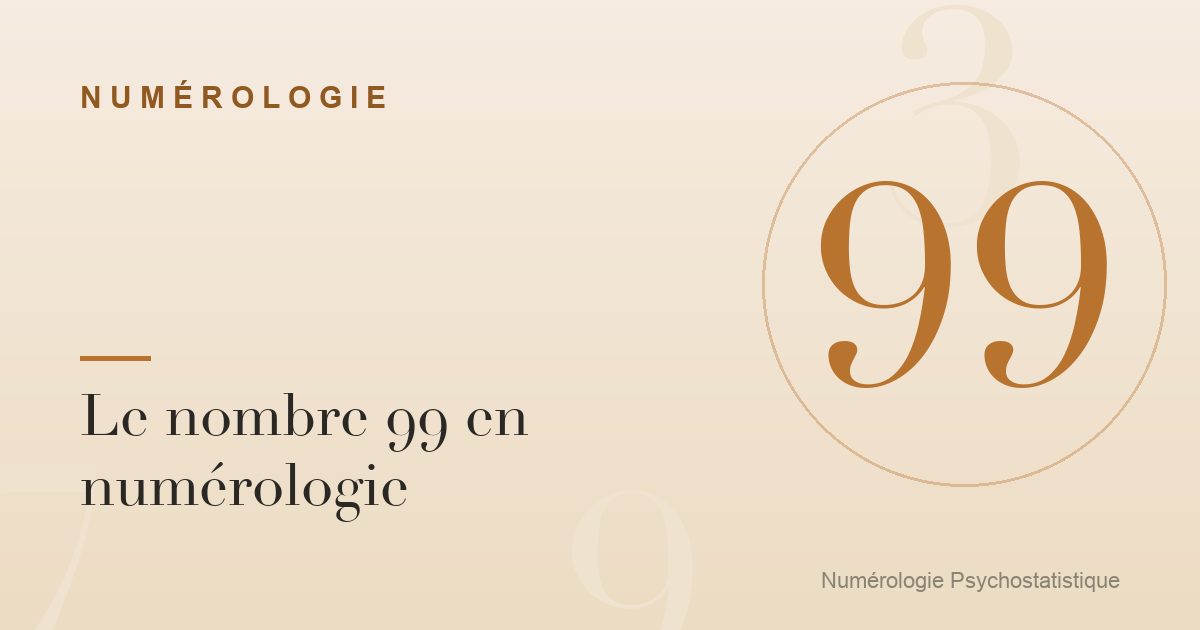 Le nombre 99 en numérologie : caractère et tendances