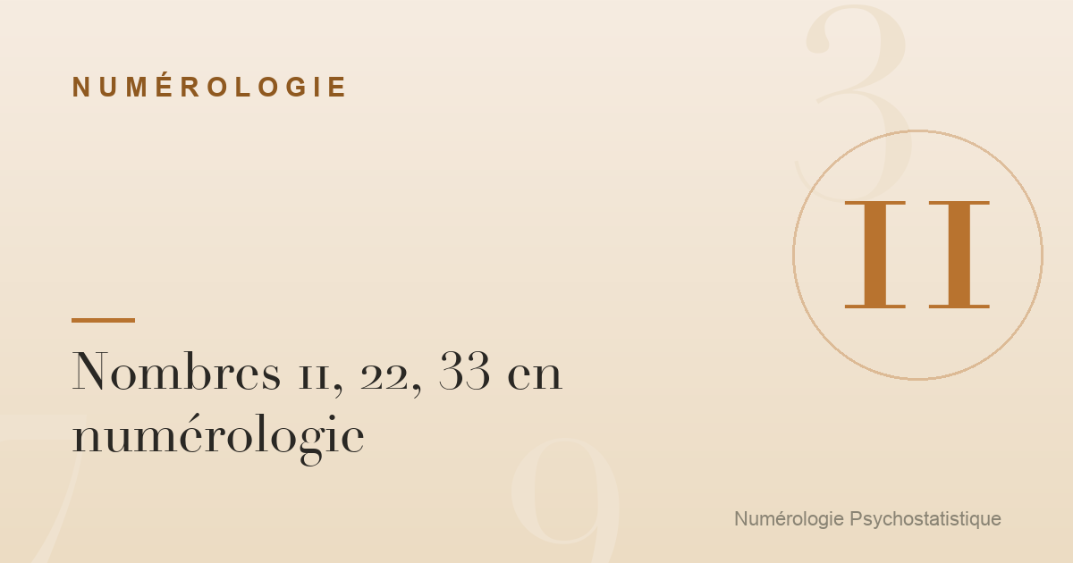 Nombres 11, 22, 33 en numérologie : lecture renforcée